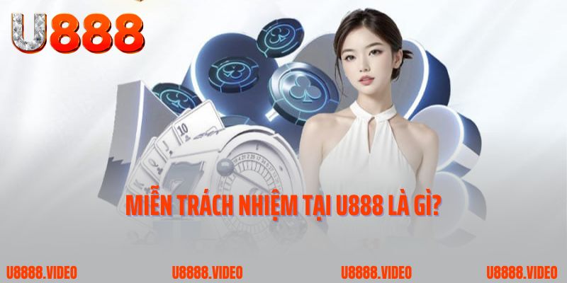 Miễn trách nhiệm tại U888 là gì? 